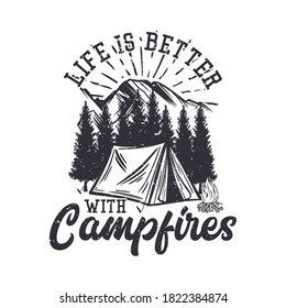 t shirt design life is better with campfires with camping tent and mountain scenery flat illustration