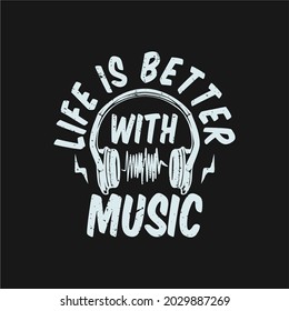 t shirt design life is better with music with headset and black background vintage illustration