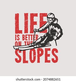 t shirt design life is better on the slopes with skier vintage illustration