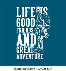 t shirt design life is good friends and great adventure with hiking skeleton vintage illustration