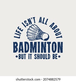 la vida del diseño de camisetas no se trata sólo de badminton sino que debería ser con la ilustración de cosecha