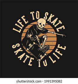 t shirt design life to skate skate to life with skeleton playing skateboard vintage illustration