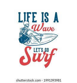 T Shirt Design Life Is A Wave Let's Go Surf Surfing Skeleton Vintage Illustration