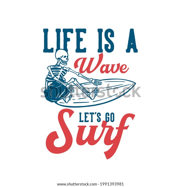 t shirt design life is a wave let\'s go surf\
surfing skeleton vintage\
illustration