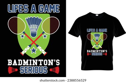 t shirt design Life's a game 
badminton's  seriousLife's a game  badminton's  serious  but it should be with shuttlecock vintage illustration