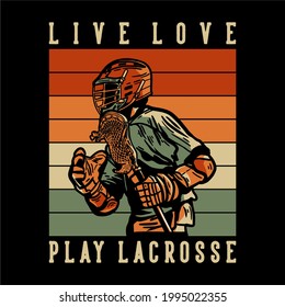 t shirt design live love play lacrosse with man lacrosse player holding lacrosse stick vintage illustration