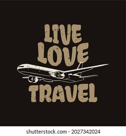 t shirt design live love travel with plane and black background vintage illustration