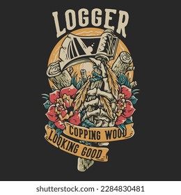 T Shirt Design Logger Copping Wood Looking Good With Skeleton Hand Grabbing An Ax Vintage Illustration