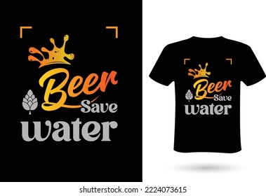 T shirt design for male and female - Beer save water t shirt. New T-shirt design idea for your t shirts printing business. print ready. vector file, eps 10 format.