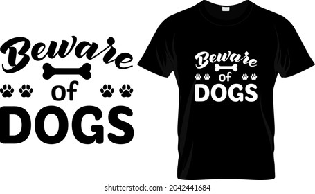 T shirt design with massage Beware of dogs. Dog t shirt design templet easy to print all purpose for man, women and children.
