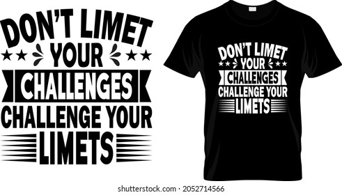 T shirt design with massage don't limit your challenges challenge your limit . motivational shirt design templet easy to print all purpose for man, women and children.