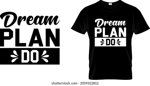 T shirt design with massage dream plan do . motivational t shirt design templet easy to print all purpose for man, women and children.