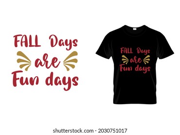 T shirt design with massage Fall days are fun days. Halloween t shirt design templet easy to print all purpose for man, women and children.