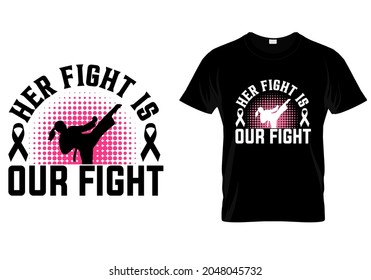 T shirt design with massage Her fight is our fight. Breast cancer t shirt design templet easy to print all purpose for man, women and children.