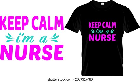 T shirt design with massage keep calm I'm a nurse. nurse t shirt design templet easy to print all purpose for man, women and children.