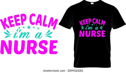 T shirt design with massage keep calm I'm a nurse. nurse t shirt design templet easy to print all purpose for man, women and children.