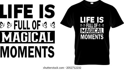 T shirt design with massage life is full of magical moments. motivational t shirt design templet easy to print all purpose for man, women and children.