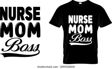 T shirt design with massage nurse mom boss. nurse t shirt design templet easy to print all purpose for man, women and children.