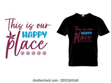 T shirt design with massage This is our happy place . Autumn t shirt design templet easy to print all purpose for man, women and children.