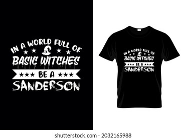 T shirt design with massage In a world full of basic witches be a Sanderson. Halloween t shirt design templet easy to print all purpose for man, women and children.