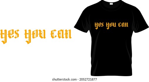 T shirt design with massage yes you can . motivational t shirt design templet easy to print all purpose for man, women and children.