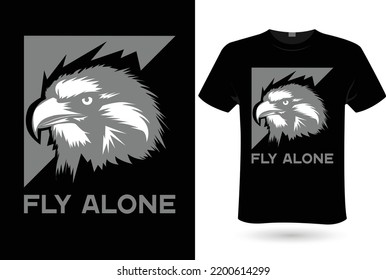 T shirt design for men and women - Eagle, Fly Alone. New T-shirt design idea for your t shirts printing business. vector file, eps 10 format. print ready.