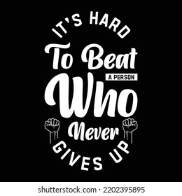 T shirt design for men and women -It's hard to beat a person who never gives up. quote design.New T-shirt design idea for your t shirts printing business. print ready.social media post, cards, poster.