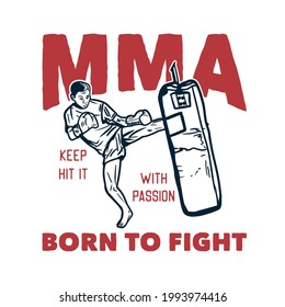 t shirt design mma keep hit it with passion born to fight with muay thai martial artist kicking vintage illustration