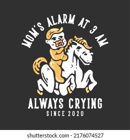 t shirt design mom's alarm at 3 am with baby boy riding a horse with gray background vintage illustration