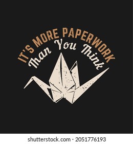 t shirt design it's more paperwork than you think with bird origami and black background vintage illustration