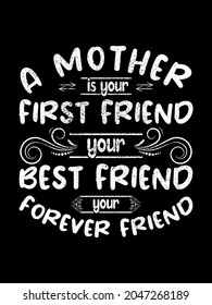 t shirt design a mother is your first friend your best friend your forever friend