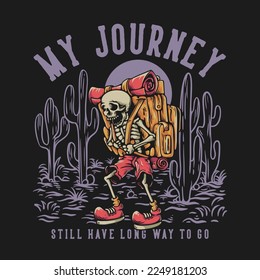 T Shirt Design My Journey Still Have Long Way To Go With Hiker Skeleton Carrying Backpack Vintage Illustration