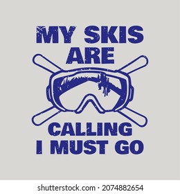 t shirt design my skis are calling and i must go with snow goggles and ski board vintage illustration