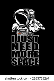 t shirt design I NEED MORE SPACE ASTRONAUT
