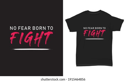 T shirt design - No fear born to fight