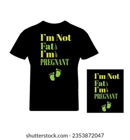 t shirt design with i'm not fat i'm pregnant black, white, blue color