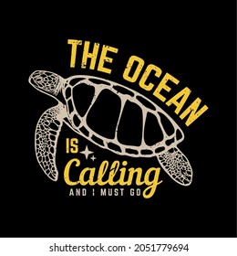 t shirt design the ocean is calling and i must go with turtle and black background vintage illustration