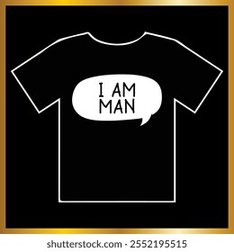 A T SHIRT DESIGN ON IT SAY I AM MAN. 