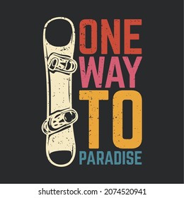 t shirt design one way to paradise with snowboard and gray background vintage illustration