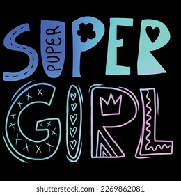 t shirt design with original calligraphic text on brush stroke.Girls motivation slogan, for clothes, banner, girls, women, child. hand written text super girl. original girlish style