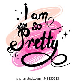 t shirt design with original calligraphic text on brush stroke. Motivation slogan for clothes, banner, girls, women, child. hand written text I am pretty. fashion original girlish style