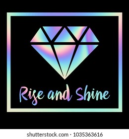 t shirt design with original  holographic calligraphic text .Girls motivation slogan, for clothes, banner, girls, women, child. hand written text Rise and shine. original girlish style 