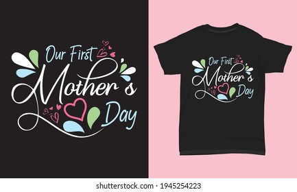 T shirt design our first mother's day