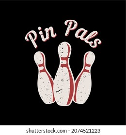 t shirt design pit pals with pin bowling and black background background vintage illustration