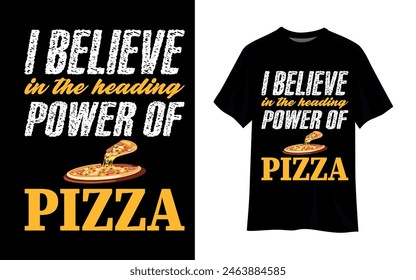 T Shirt design. pizza Design. I Believe Power of pizza and Food. pizza vector.