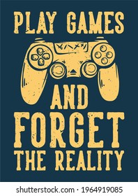 t shirt design play games and forget the reality with stick game console vintage illustration