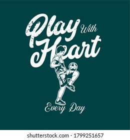 t shirt design play with heart every day with football player doing juggling ball vintage illustration