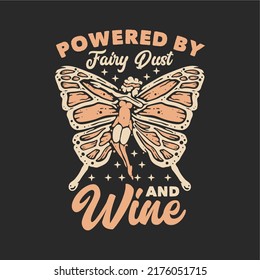 t shirt design powered by fairy dust and wine with flying butterfly pixie and gray background vintage illustration