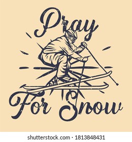 t shirt design pray for snow with man playing ski vintage illustration