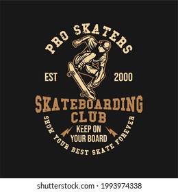 t shirt design pro skaters est 2000 skateboarding club keep on your board show your best skate forever with man playing skateboard vintage illustration
